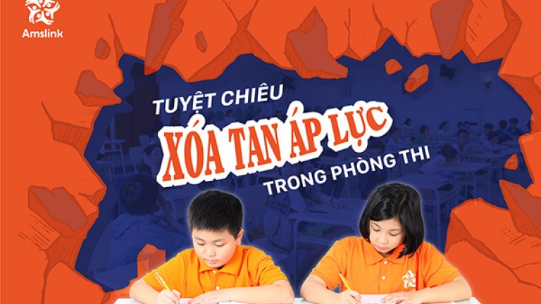 TUYỆT CHIÊU XÓA TAN ÁP LỰC TRONG PHÒNG THI DÀNH CHO HỌC SINH